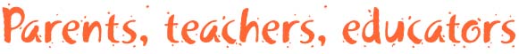 Parents, teachers, educators